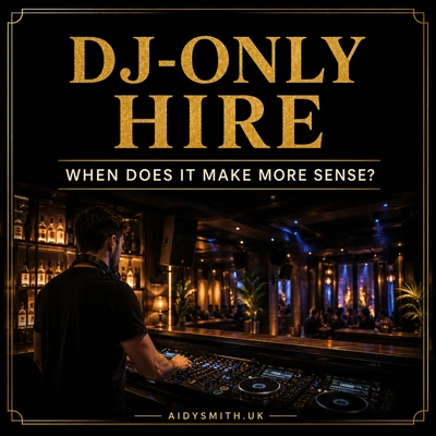 DJ-Only Hire: When Does It Make More Sense Than a Full Mobile Setup?
